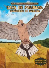 Title: Caza de Palomas: Catï¿½strofe En Carolina (Dove Hunt: Carolina Catastrophe): Catastrofe En Carolina, Author: Emily L Hay Hinsdale