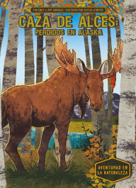 Title: Caza de Alces: Perdidos En Alaska (Moose Hunt: Lost in Alaska): Perdidos En Alaska, Author: Emily L Hay Hinsdale