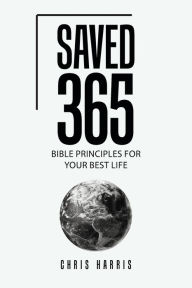 Title: Saved 365: Bible Principles for Your Best Life, Author: Chris Harris