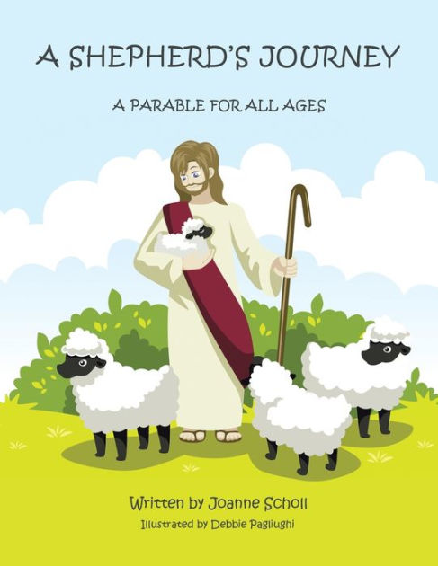 A Shepherds Journey A Parable For All Ages By Joanne Scholl Debbie