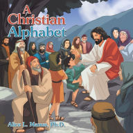 Title: A Christian Alphabet, Author: Alice L. Manus Ph.D.