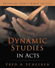Title: Dynamic Studies in Acts: Bringing God's Word to Life, Author: Fred A. Scheeren