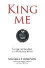 King Me: Loving and Leading in a Wounding World