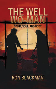 Title: The Well Wo-Man: Spirit, Soul, and Body, Author: Ron Blackman