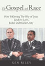 The Gospel and Race: How Following The Way of Jesus Leads to Love, Justice and Racial Unity