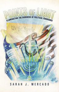 Title: Points of Light: Illuminating the Darkness of Political Ignorance, Author: Sarah J. Mercado