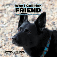 Title: Why I Call Her Friend: A story based on the (Real Life of Raven), Author: Sharon J. Millican