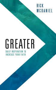 Title: Greater: Daily Inspiration To Increase Your Faith, Author: Rick McDaniel