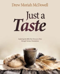 Title: Just a Taste: Exploring the Bible One Verse at a Time through Various Translations, Author: Drew Moriah McDowell