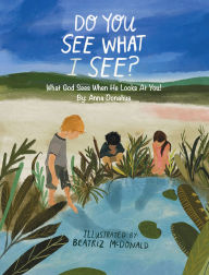 Title: Do You See What I See?: What God Sees When He Looks at You!, Author: Anna Donahue