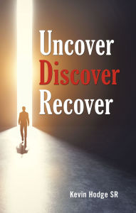 Title: Uncover, Discover, Recover, Author: Kevin Hodge SR