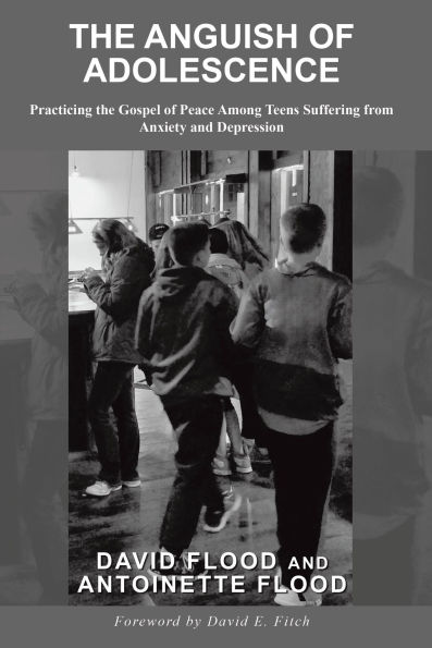 THE ANGUISH OF ADOLESCENCE: Practicing the Gospel of Peace Among Teens Suffering from Anxiety and Depression