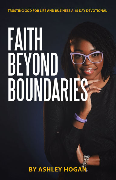 Faith Beyond Boundaries: Trusting God for Life and Business A 15 Day Devotional