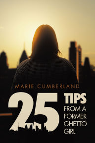 Title: 25 Tips From A Former Ghetto Girl, Author: Marie Cumberland