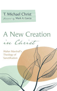 Title: A New Creation in Christ, Author: T Michael Christ