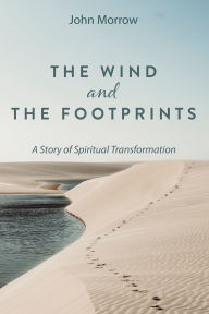 Title: The Wind and the Footprints: A Story of Spiritual Transformation, Author: John Morrow