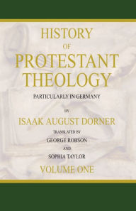 Title: History of Protestant Theology, Volume 1, Author: Isaak A. Dorner