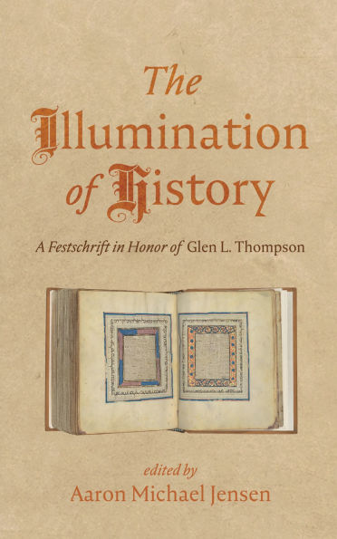 The Illumination of History: A Festschrift in Honor of Glen L. Thompson