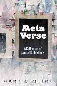 Title: Meta Verse: A Collection of Lyrical Reflections, Author: Mark E. Quirk