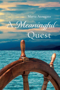Title: A Meaningful Quest, Author: Marta Atougato