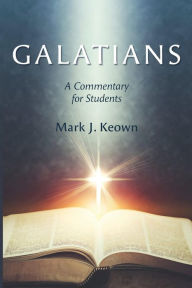 Title: Galatians: A Commentary for Students, Author: Mark J Keown