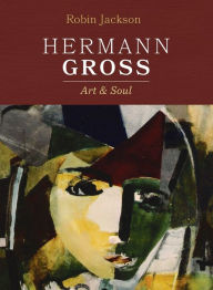 Title: Hermann Gross: Art and Soul, Author: Robin Jackson