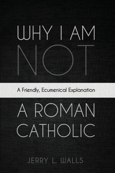 Why I Am Not a Roman Catholic