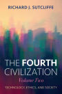 The Fourth Civilization, Volume Two: Technology, Ethics, and Society