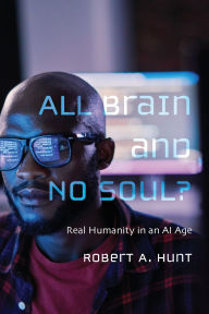 Title: All Brain and No Soul?, Author: Robert A Hunt
