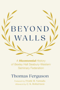 Title: Beyond Walls: A Bicentennial History of Bexley Hall Seabury-Western Seminary Federation, Author: Thomas Ferguson