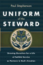 Uniform of the Steward: Dressing Ourselves for a Life of Faithful Service as Partners in God's Creation