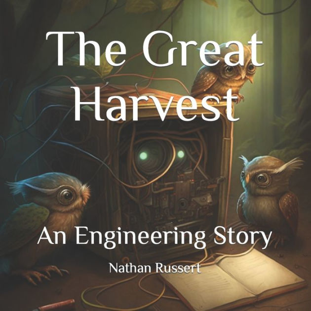 The Great Harvest An Engineering Story by Nathan Russert, Paperback