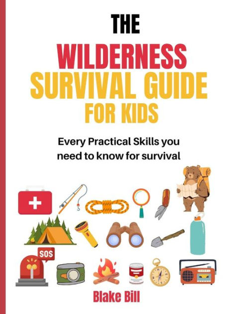 The Wilderness Survival Guide For Kids: Every Practical Skills You Need ...