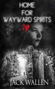 Title: Home For Wayward Spirits, Author: Jack Wallen
