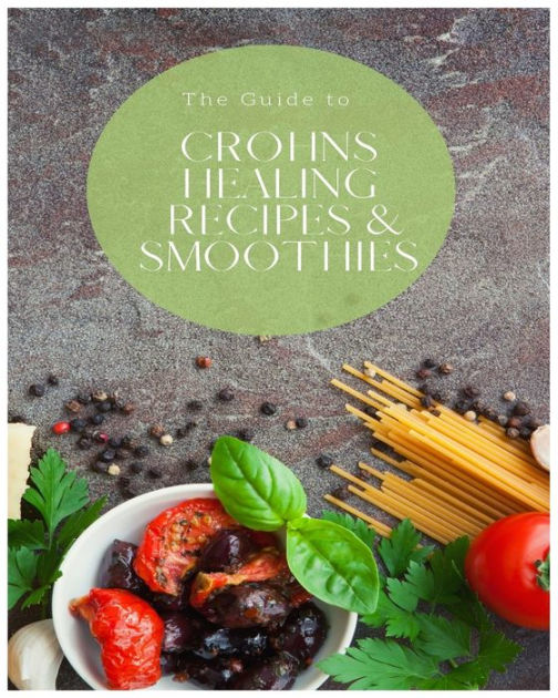 Crohn's Healing Recipes and Smoothies Chrons, Colitis Cook book for