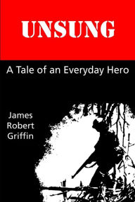 Title: Unsung: A Tale of an Everyday Hero, Author: James Robert Griffin