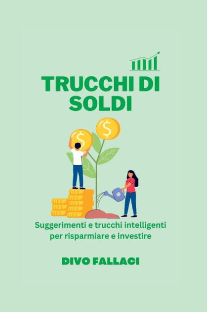 Trucchi Di Soldi Suggerimenti E Trucchi Intelligenti Per Risparmiare E Investire By Divo 7992