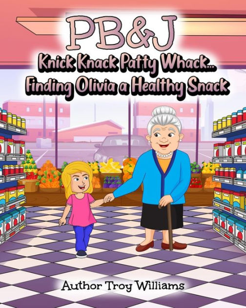 PB&J Knick Knack Patty Whack... Finding Olivia a Healthy Snack by Troy