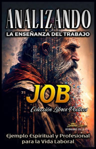 Title: Analizando la Enseñanza del Trabajo en Job: Ejemplo Espiritual y Profesional para la Vida Laboral, Author: Sermones Bíblicos