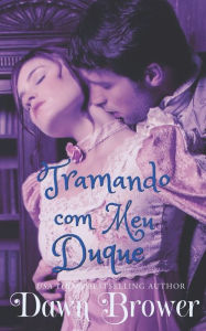 Title: Tramando com meu Duque, Author: Dawn Brower