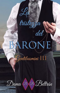 Title: La tristezza del Barone: (Gentiluomini Vol. 3), Author: Dama Beltrán