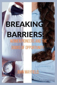Title: Breaking Barriers: Women Pioneers and the Doors of Opportunity, Author: John Mayfield