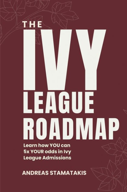 The Ivy League Roadmap Learn How My Clients 5x Their Odds In Ivy League Admissions By Sophia 9934