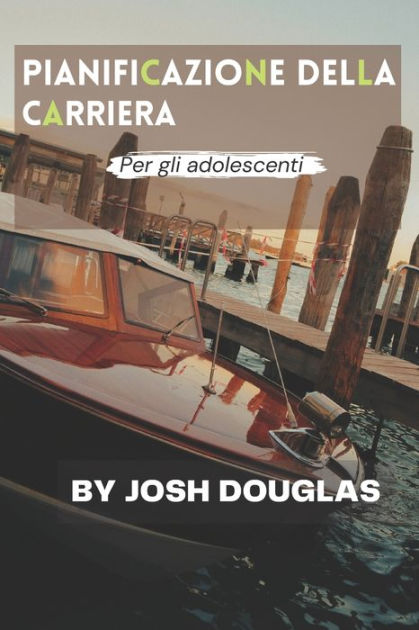 Pianificazione Della Carriera Per Gli Adolescenti By Josh Douglas