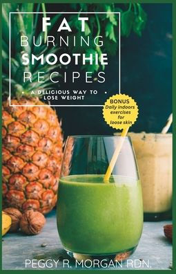 Fat Burning Smoothie Recipes: A delicious way to lose weight by