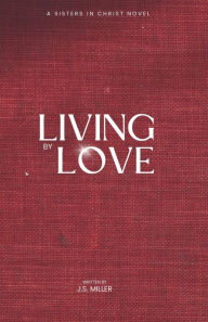 Title: Living by Love, Author: J.S.  Miller