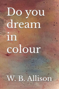 Title: Do you dream in colour, Author: William Baxter Allison