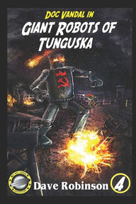Title: Giant Robots of Tunguska: A Doc Vandal Adventure, Author: Dave Robinson