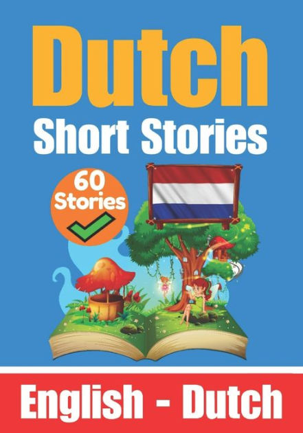 Short Stories In Dutch English And Dutch Stories Side By Side Learn