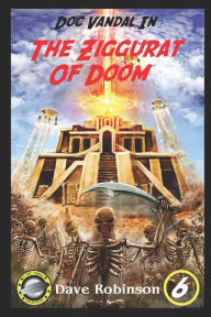 Title: The Ziggurat of Doom: A Doc Vandal Adventure, Author: Dave Robinson